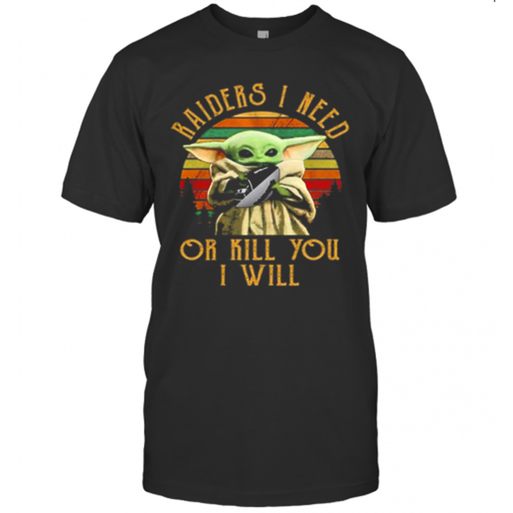 Baby Yoda Raiders I Need Or Kill You I WillT-Shirt